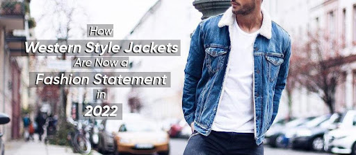 How Western Style Jackets Are Now a Fashion Statement in 2024 Western Lifestyle